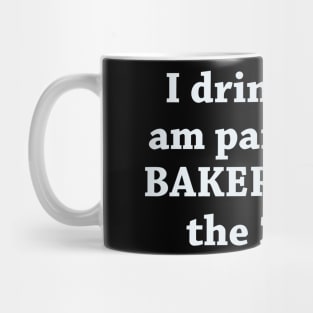 I drink like I am a part of baker crew Mug